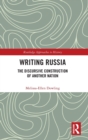 Writing Russia : The Discursive Construction of AnOther Nation - Book