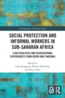 Social Protection and Informal Workers in Sub-Saharan Africa : Lived Realities and Associational Experiences from Tanzania and Kenya - Book