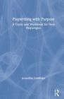 Playwriting with Purpose : A Guide and Workbook for New Playwrights - Book