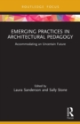 Emerging Practices in Architectural Pedagogy : Accommodating an Uncertain Future - Book