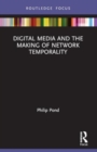 Digital Media and the Making of Network Temporality - Book