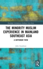 The Minority Muslim Experience in Mainland Southeast Asia : A Different Path - Book