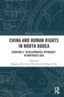 China and Human Rights in North Korea : Debating a “Developmental Approach” in Northeast Asia - Book