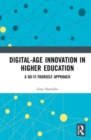 Digital-Age Innovation in Higher Education : A Do-It-Yourself Approach - Book