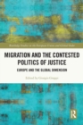 Migration and the Contested Politics of Justice : Europe and the Global Dimension - Book
