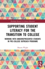 Supporting Student Literacy for the Transition to College : Working with Underrepresented Students in Pre-College Outreach Programs - Book