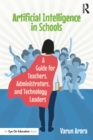 Artificial Intelligence in Schools : A Guide for Teachers, Administrators, and Technology Leaders - Book