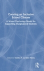 Creating an Inclusive School Climate : A School Psychology Model for Supporting Marginalized Students - Book