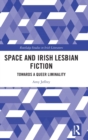 Space and Irish Lesbian Fiction : Towards a Queer Liminality - Book