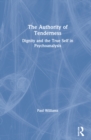 The Authority of Tenderness : Dignity and the True Self in Psychoanalysis - Book