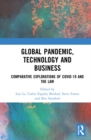 Global Pandemic, Technology and Business : Comparative Explorations of COVID-19 and the Law - Book