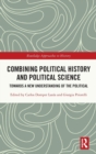 Combining Political History and Political Science : Towards a New Understanding of the Political - Book