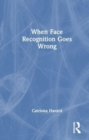 When Face Recognition Goes Wrong - Book