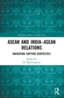ASEAN and India-ASEAN Relations : Navigating Shifting Geopolitics - Book
