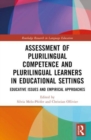 Assessment of Plurilingual Competence and Plurilingual Learners in Educational Settings : Educative Issues and Empirical Approaches - Book
