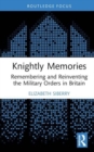 Knightly Memories : Remembering and Reinventing the Military Orders in Britain - Book