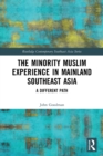 The Minority Muslim Experience in Mainland Southeast Asia : A Different Path - Book