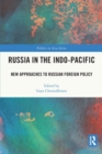 Russia in the Indo-Pacific : New Approaches to Russian Foreign Policy - Book