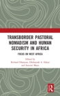 Transborder Pastoral Nomadism and Human Security in Africa : Focus on West Africa - Book
