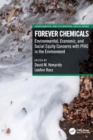 Forever Chemicals : Environmental, Economic, and Social Equity Concerns with PFAS in the Environment - Book