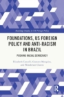 Foundations, US Foreign Policy and Anti-Racism in Brazil : Pushing Racial Democracy - Book