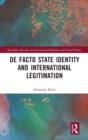 De Facto State Identity and International Legitimation - Book