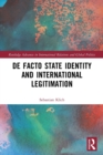 De Facto State Identity and International Legitimation - Book