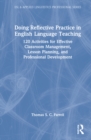 Doing Reflective Practice in English Language Teaching : 120 Activities for Effective Classroom Management, Lesson Planning, and Professional Development - Book