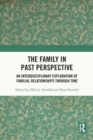 The Family in Past Perspective : An Interdisciplinary Exploration of Familial Relationships Through Time - Book