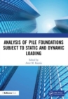 Analysis of Pile Foundations Subject to Static and Dynamic Loading - Book