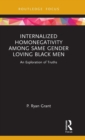 Internalized Homonegativity Among Same Gender Loving Black Men : An Exploration of Truths - Book