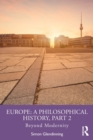 Europe: A Philosophical History, Part 2 : Beyond Modernity - Book