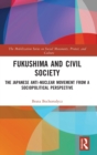 Fukushima and Civil Society : The Japanese Anti-Nuclear Movement from a Socio-Political Perspective - Book