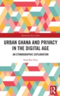 Urban Ghana and Privacy in the Digital Age : An Ethnographic Exploration - Book