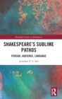 Shakespeare's Sublime Pathos : Person, Audience, Language - Book
