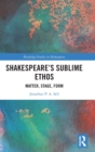 Shakespeare's Sublime Ethos : Matter, Stage, Form - Book