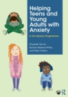 Helping Teens and Young Adults with Anxiety : A Ten Session Programme - Book