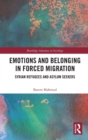 Emotions and Belonging in Forced Migration : Syrian Refugees and Asylum Seekers - Book