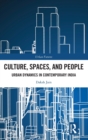 Culture, Spaces, and People : Urban Dynamics in Contemporary India - Book