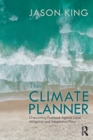 The Climate Planner : Overcoming Pushback Against Local Mitigation and Adaptation Plans - Book