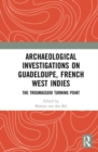 Archaeological Investigations on Guadeloupe, French West Indies : The Troumassoid Turning Point - Book