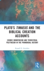 Plato’s Timaeus and the Biblical Creation Accounts : Cosmic Monotheism and Terrestrial Polytheism in the Primordial History - Book