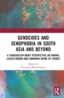 Genocides and Xenophobia in South Asia and Beyond : A Transdisciplinary Perspective on Known, Lesser-known and Unknown Crime of Crimes - Book