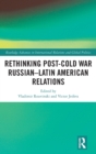 Rethinking Post-Cold War Russian-Latin American Relations - Book