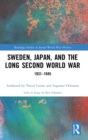 Sweden, Japan, and the Long Second World War : 1931-1945 - Book