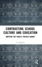 Contrasting School Culture and Education : Mapping the Public–Private Binary - Book