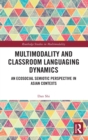 Multimodality and Classroom Languaging Dynamics : An Ecosocial Semiotic Perspective in Asian Contexts - Book