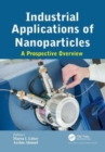 Industrial Applications of Nanoparticles : A Prospective Overview - Book