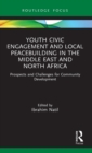 Youth Civic Engagement and Local Peacebuilding in the Middle East and North Africa : Prospects and Challenges for Community Development - Book