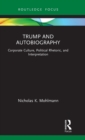 Trump and Autobiography : Corporate Culture, Political Rhetoric, and Interpretation - Book